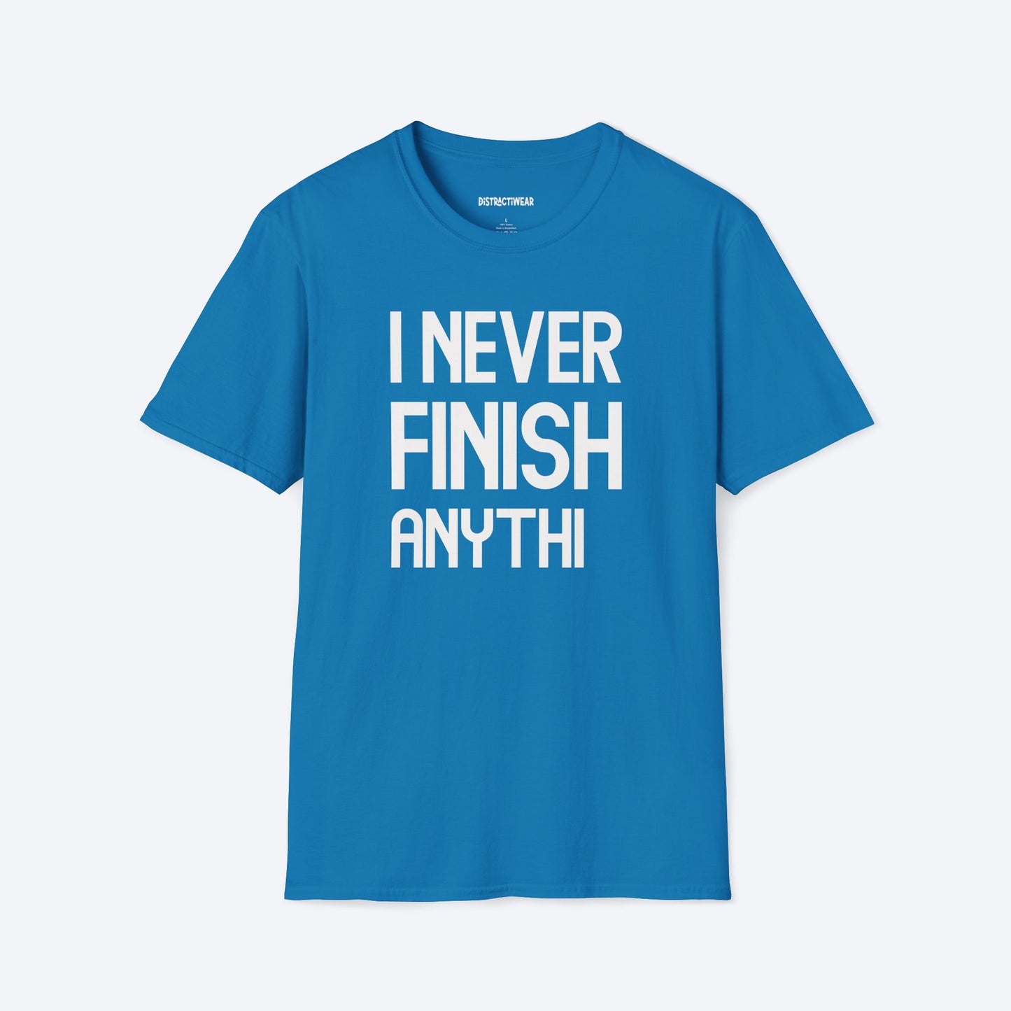 I Never Finish Anythi T-Shirt