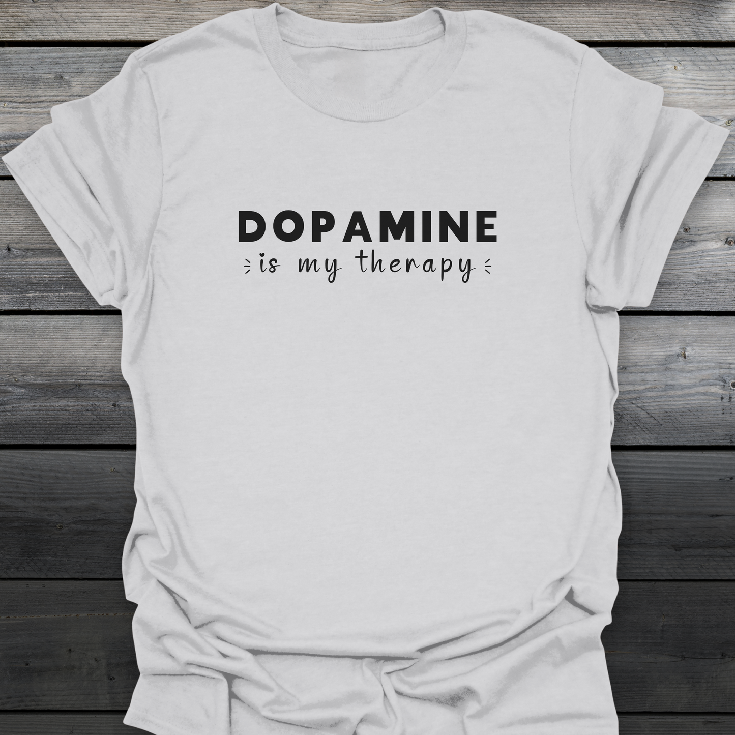Dopamine Is My Therapy T-Shirt