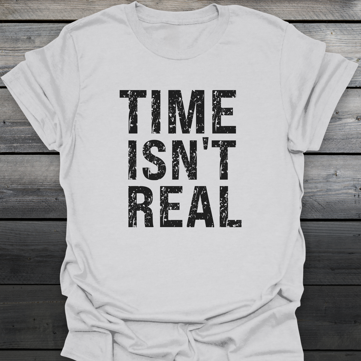 Time Isn't Real T-Shirt