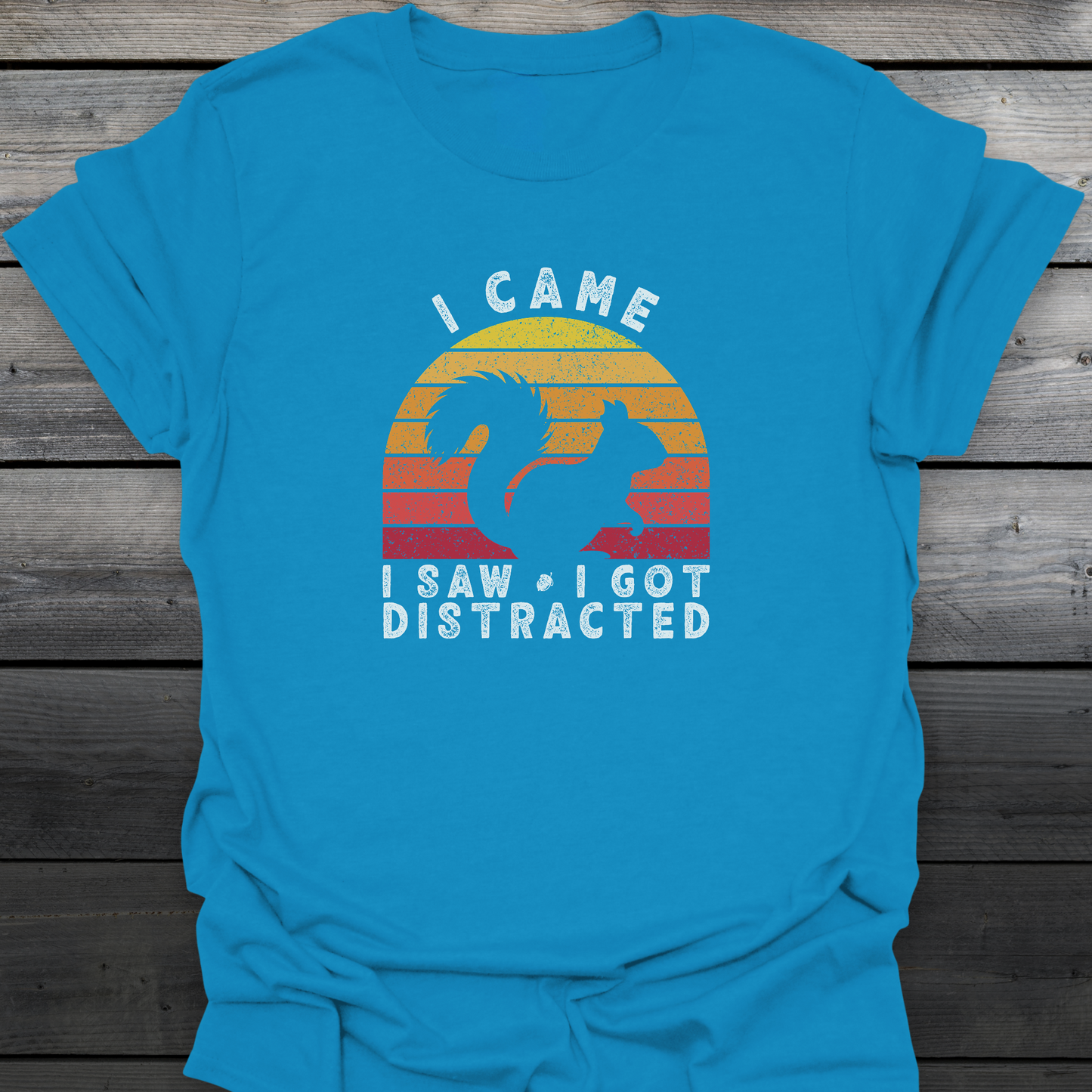 I Came I Saw I Got Distracted T-Shirt
