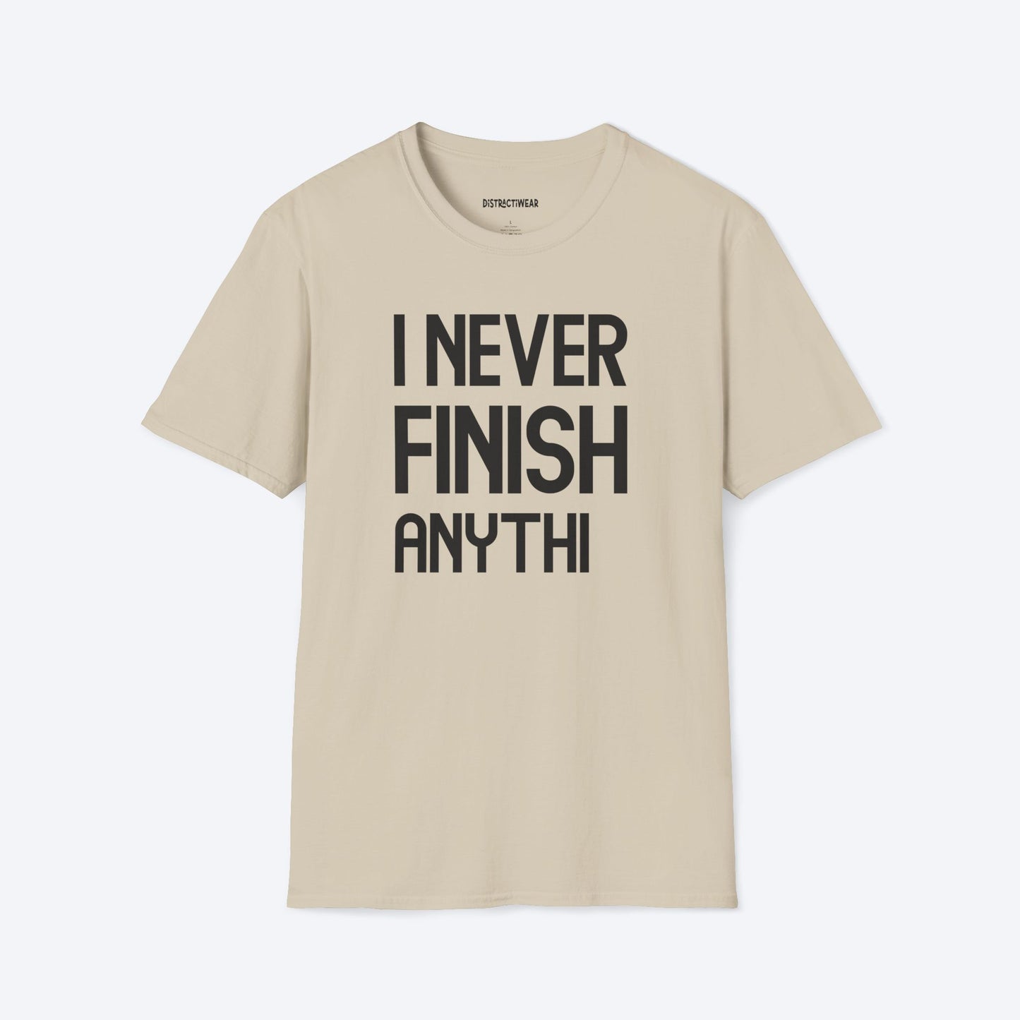 I Never Finish Anythi T-Shirt