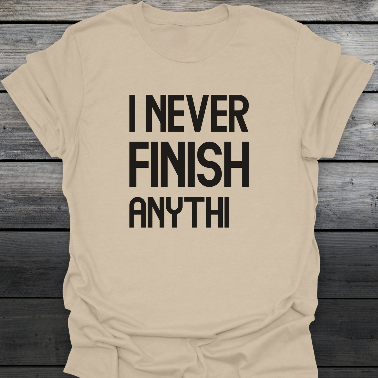 I Never Finish Anythi T-Shirt