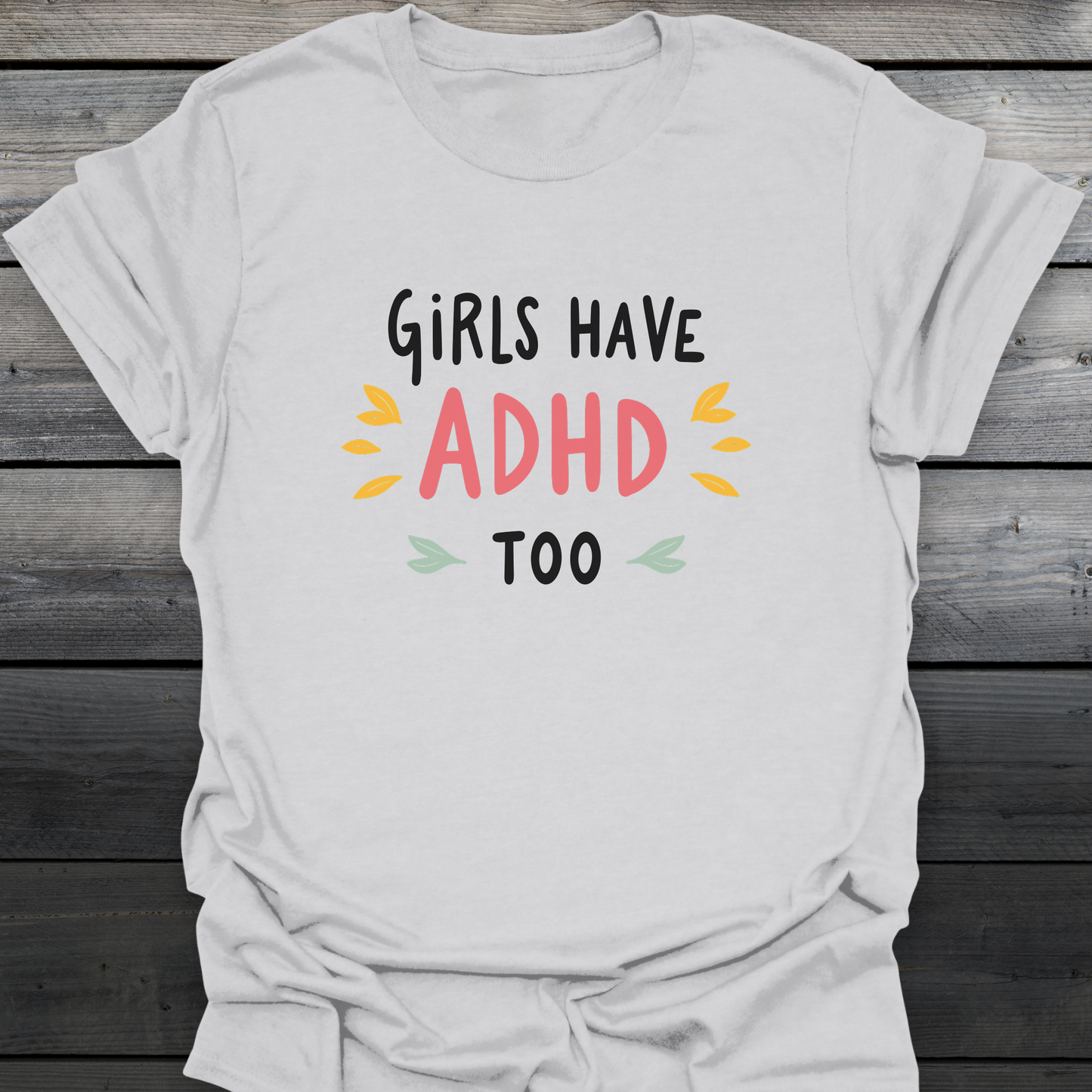 Girls Have ADHD too T-Shirt
