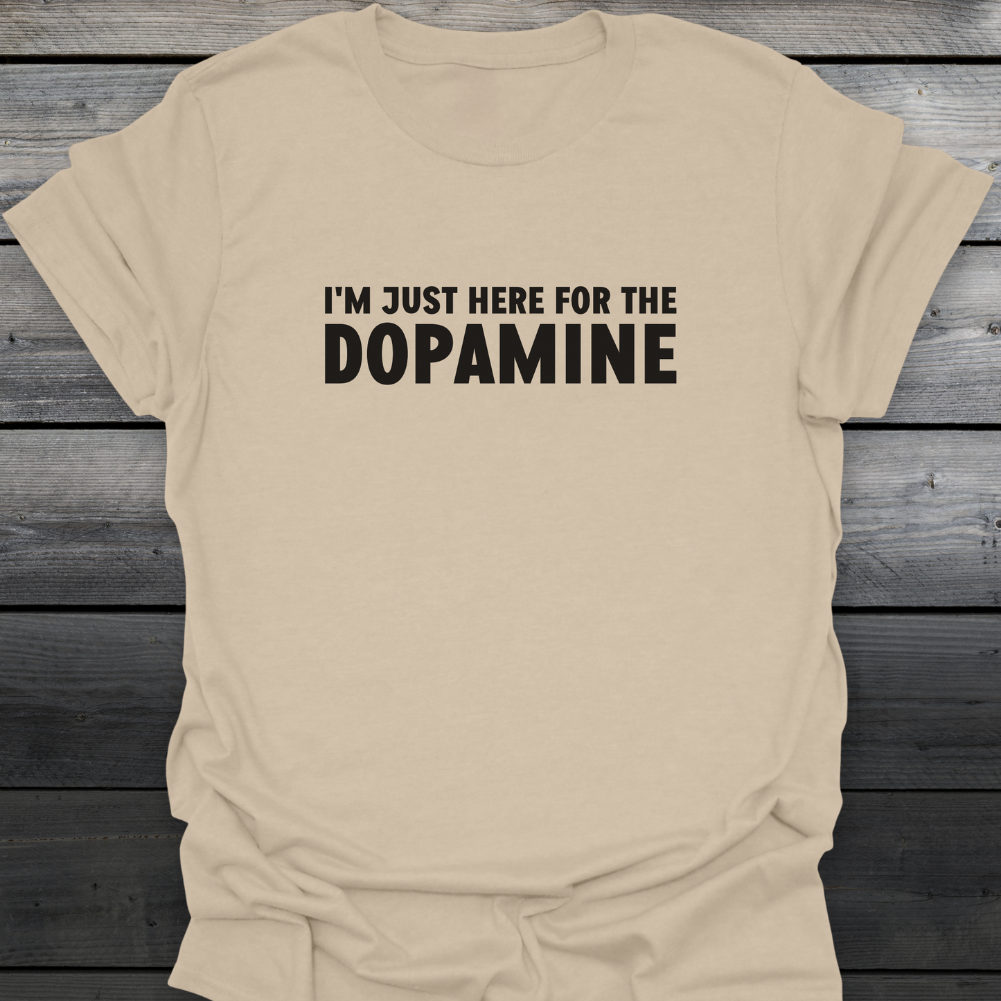 Just Here For The Dopamine T-Shirt
