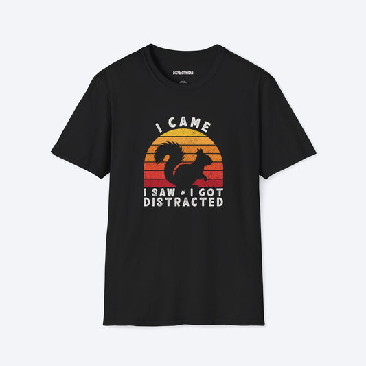 I Came I Saw I Got Distracted T-Shirt