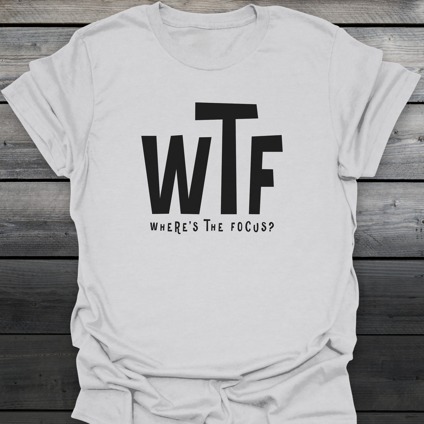 Where's The Focus? T-Shirt
