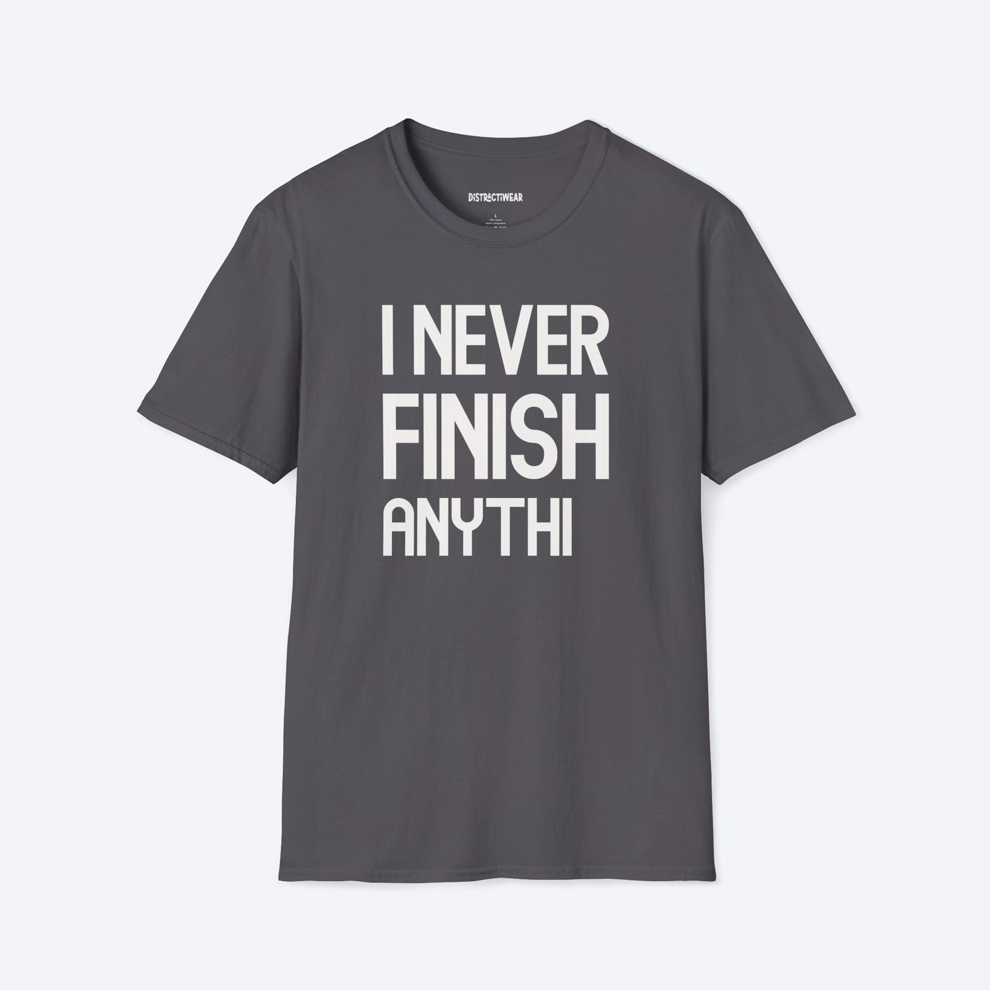 I Never Finish Anythi T-Shirt