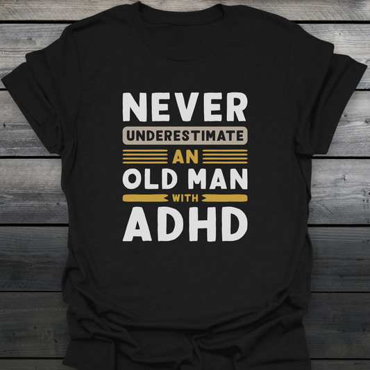 Old Man With ADHD T-Shirt