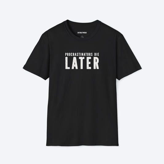 Procrastinators Die Later T-Shirt