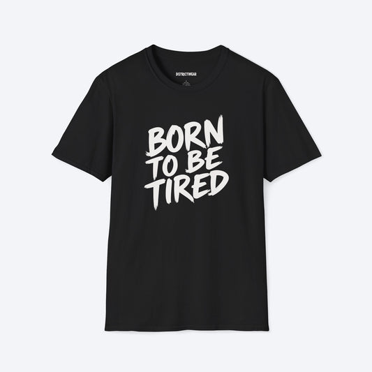 Born To Be Tired T-Shirt
