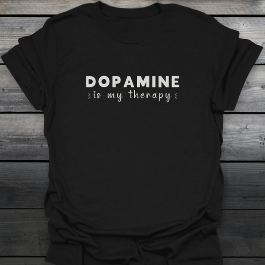 Dopamine Is My Therapy T-Shirt