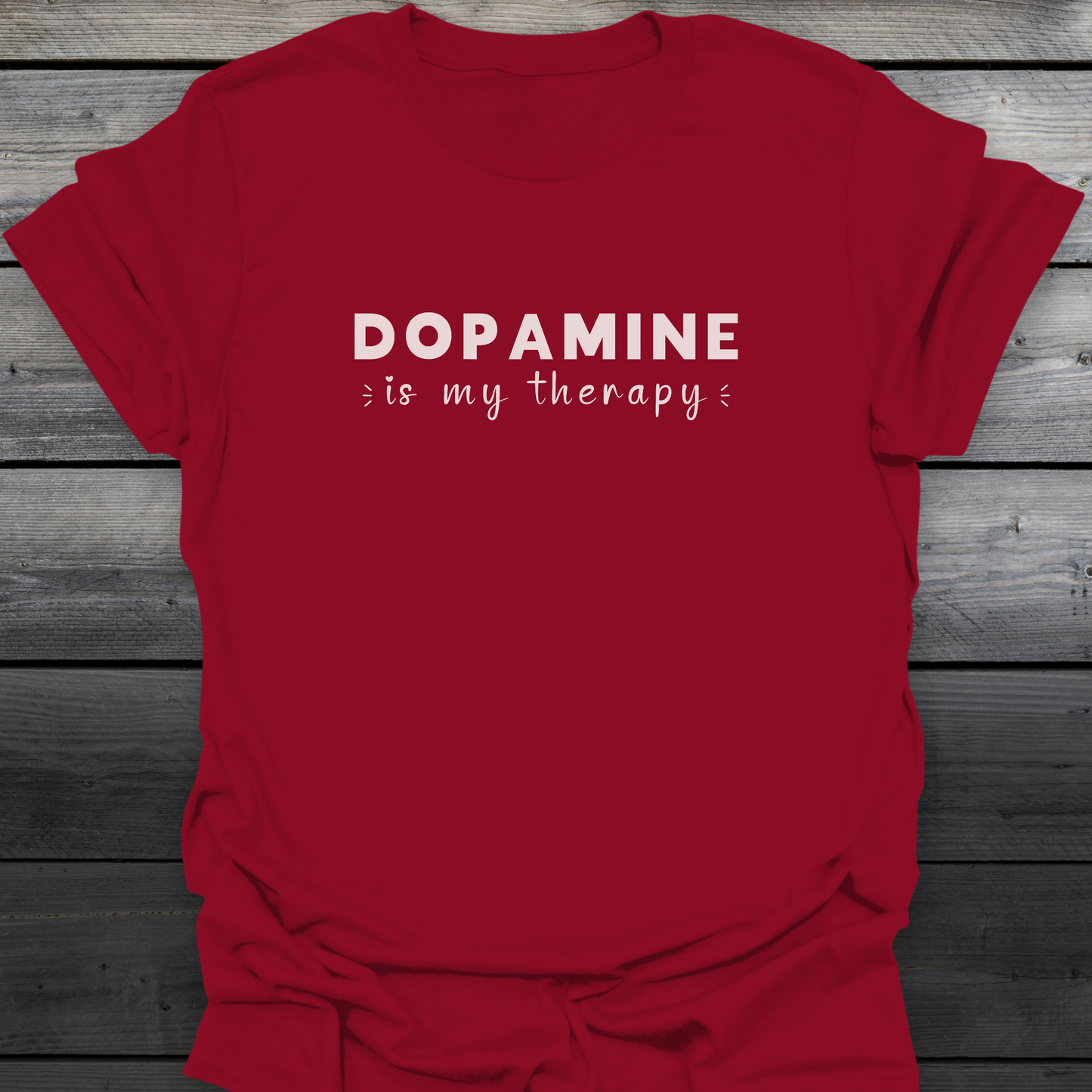 Dopamine Is My Therapy T-Shirt
