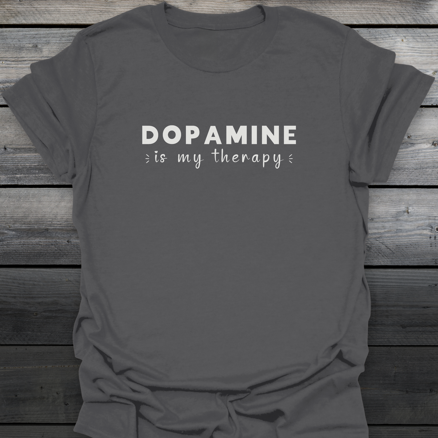 Dopamine Is My Therapy T-Shirt