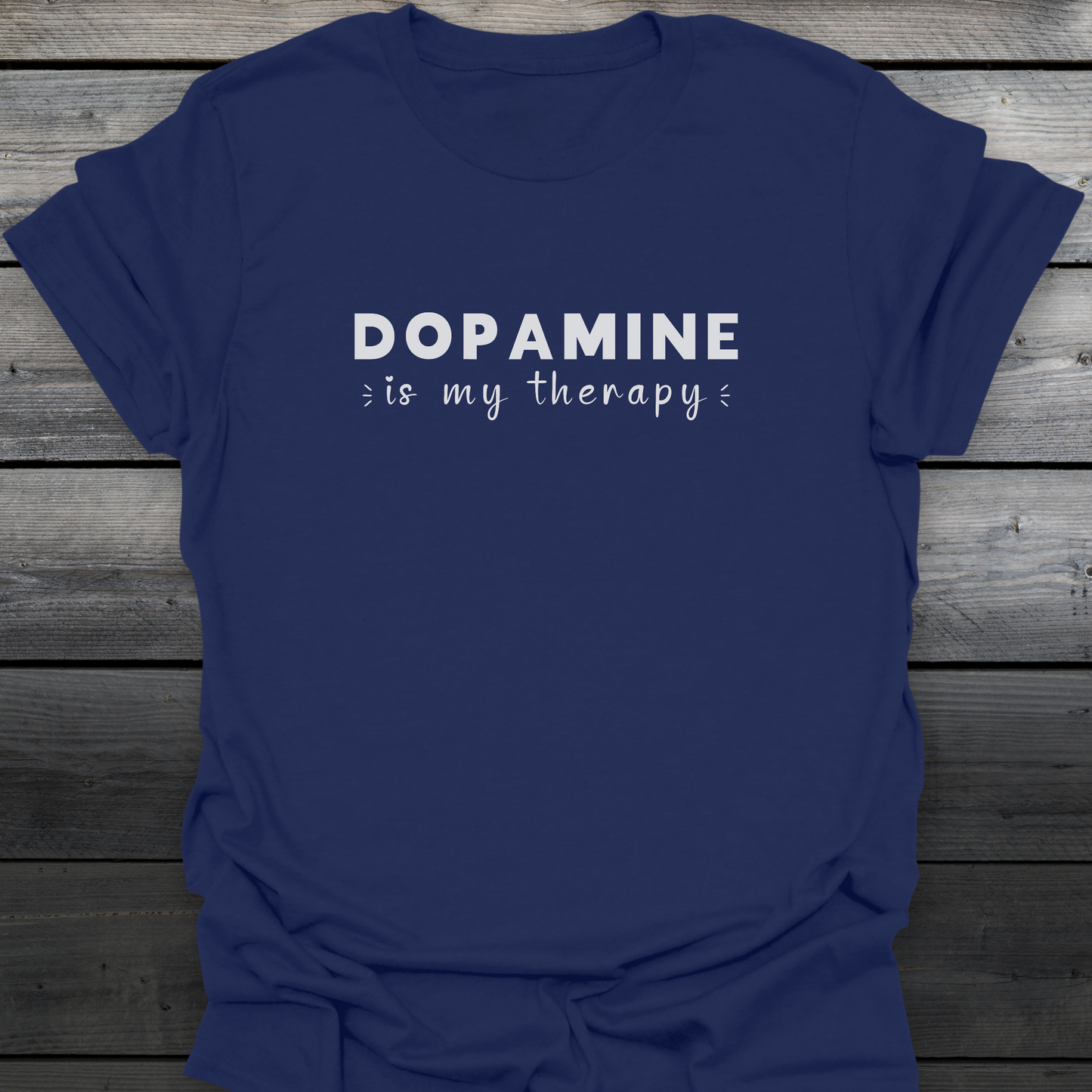 Dopamine Is My Therapy T-Shirt
