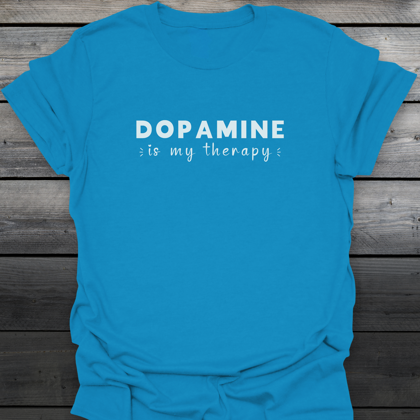 Dopamine Is My Therapy T-Shirt