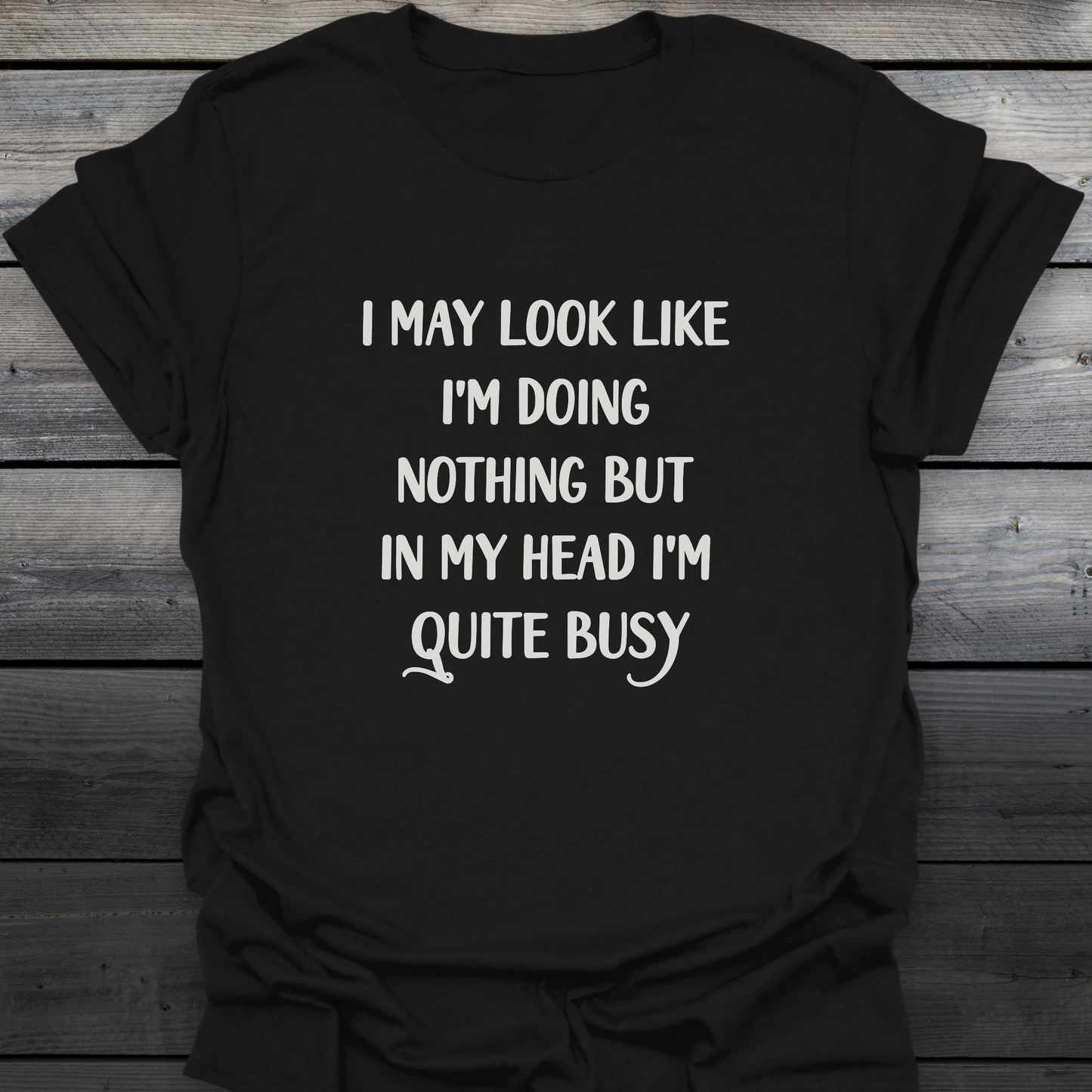 I'm Quite Busy T-Shirt
