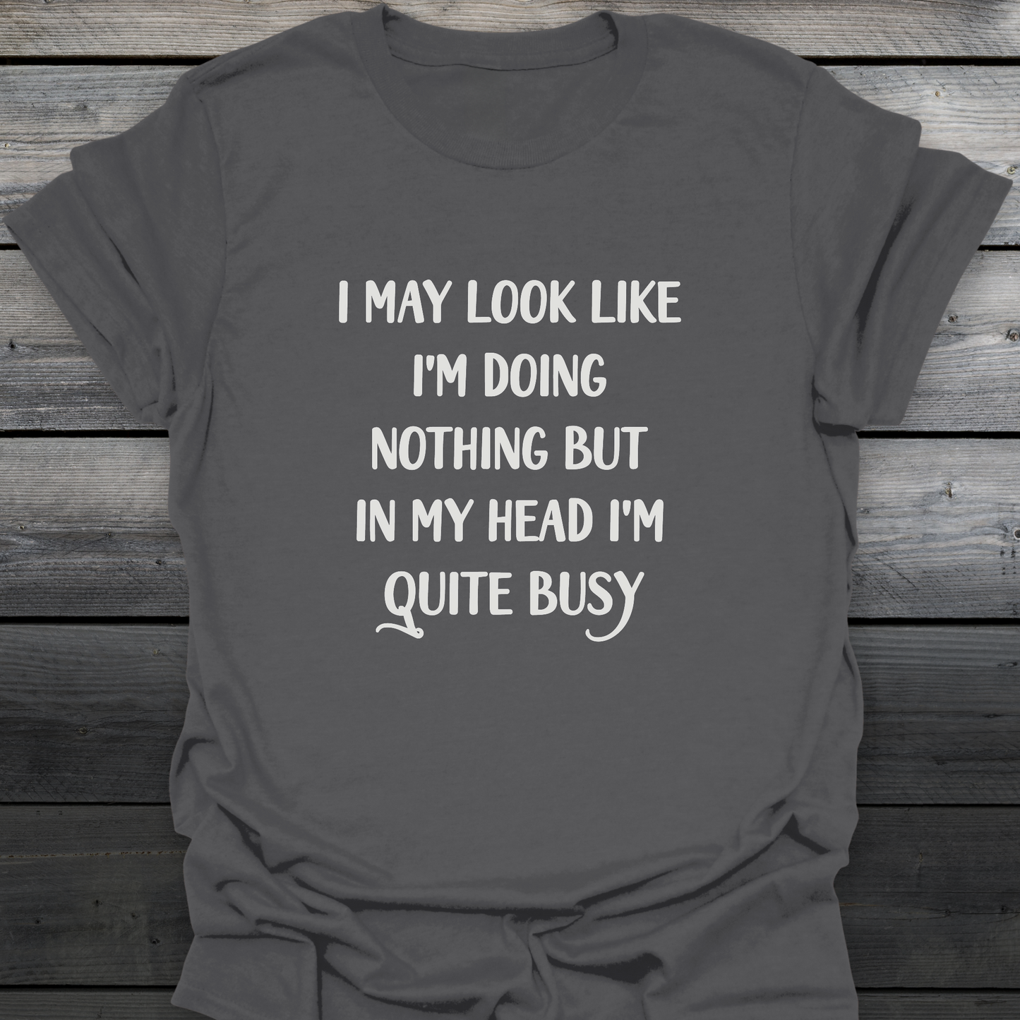 I'm Quite Busy T-Shirt
