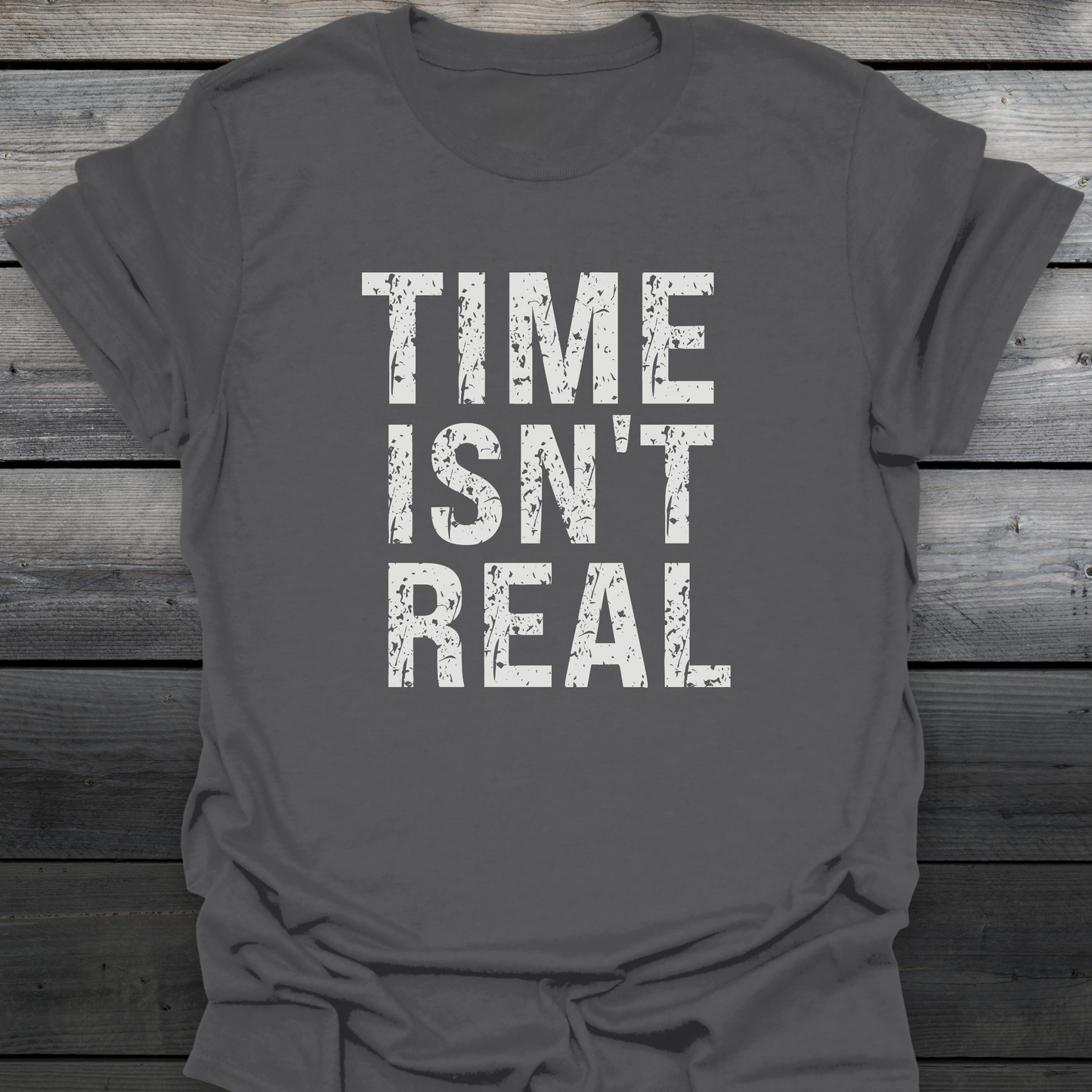 Time Isn't Real T-Shirt
