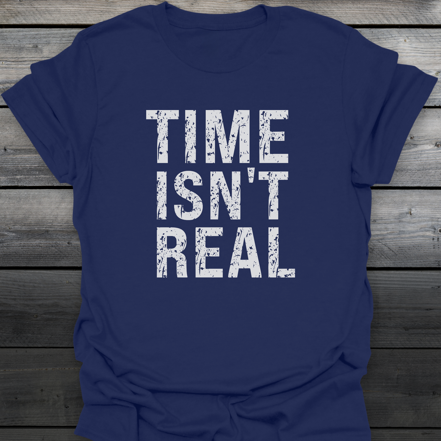 Time Isn't Real T-Shirt
