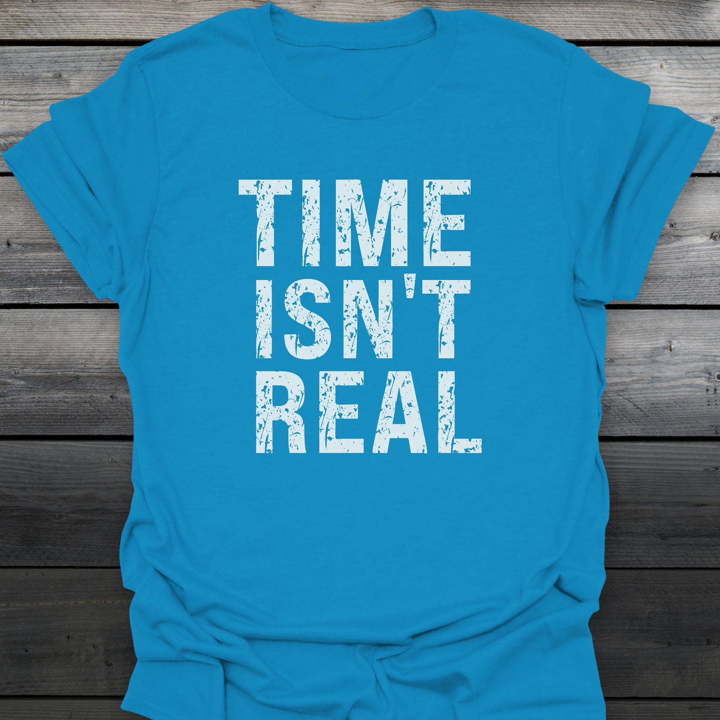 Time Isn't Real T-Shirt