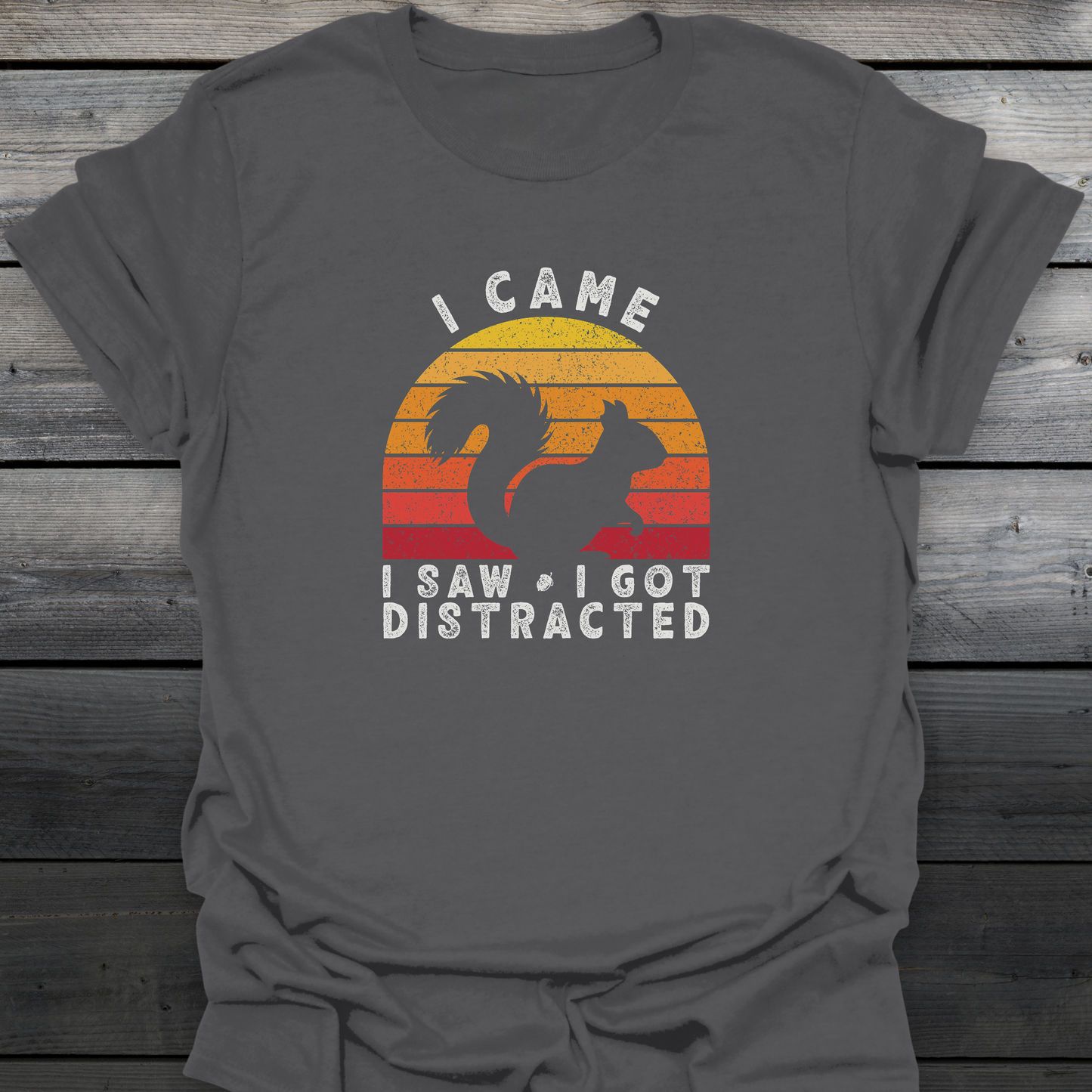 I Came I Saw I Got Distracted T-Shirt