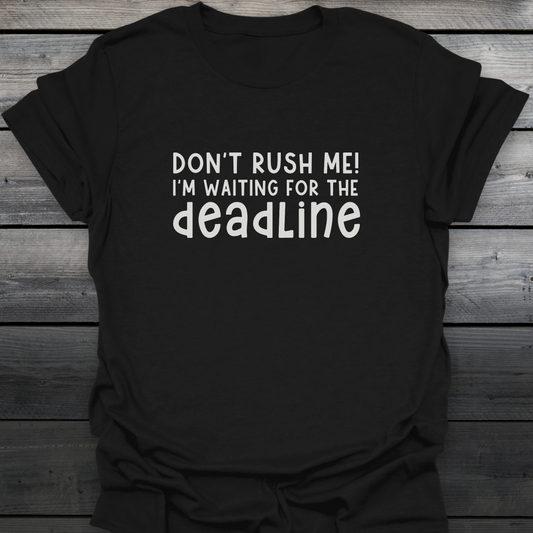 Don't rush me! T-Shirt