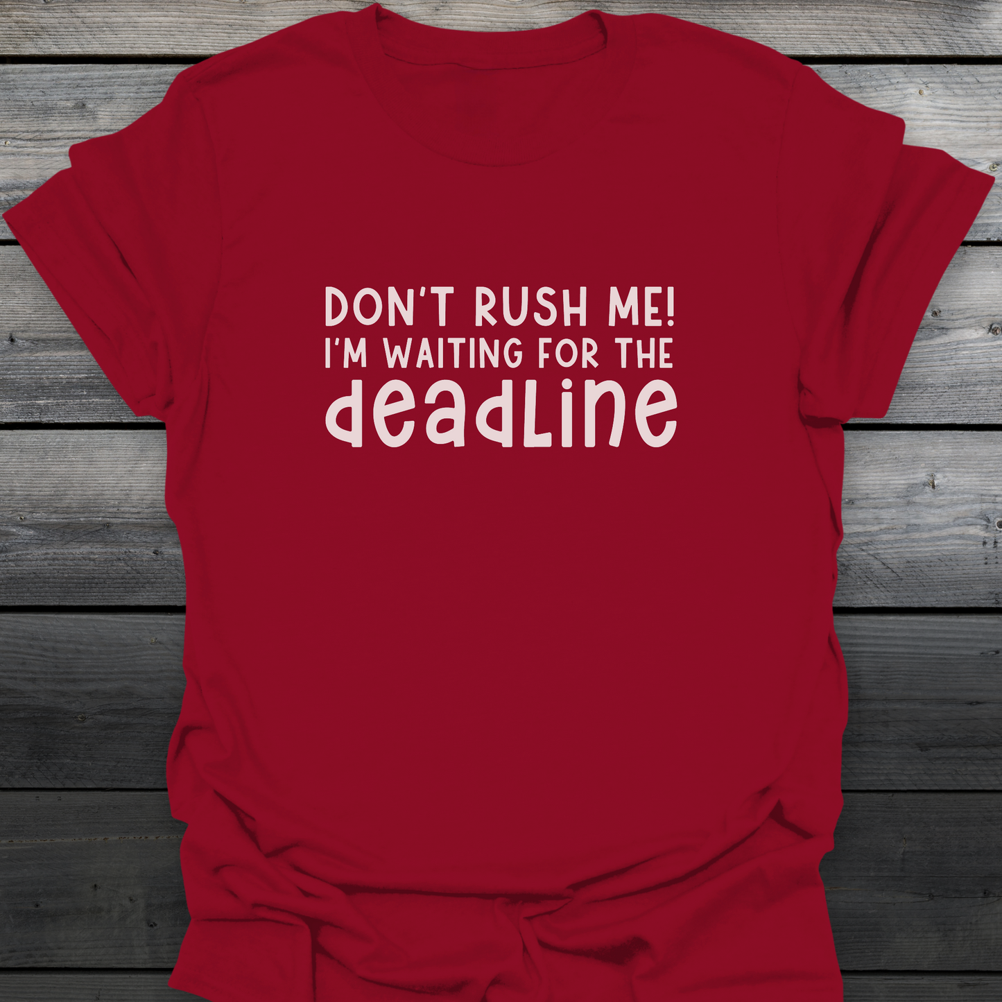 Don't rush me! T-Shirt
