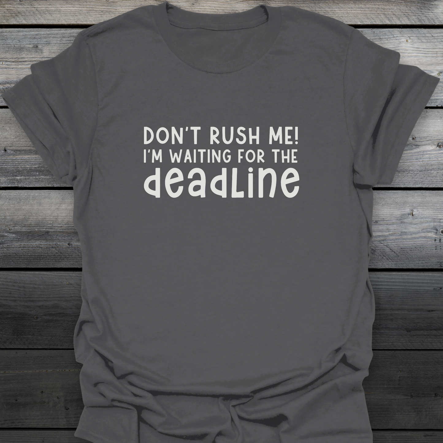 Don't rush me! T-Shirt