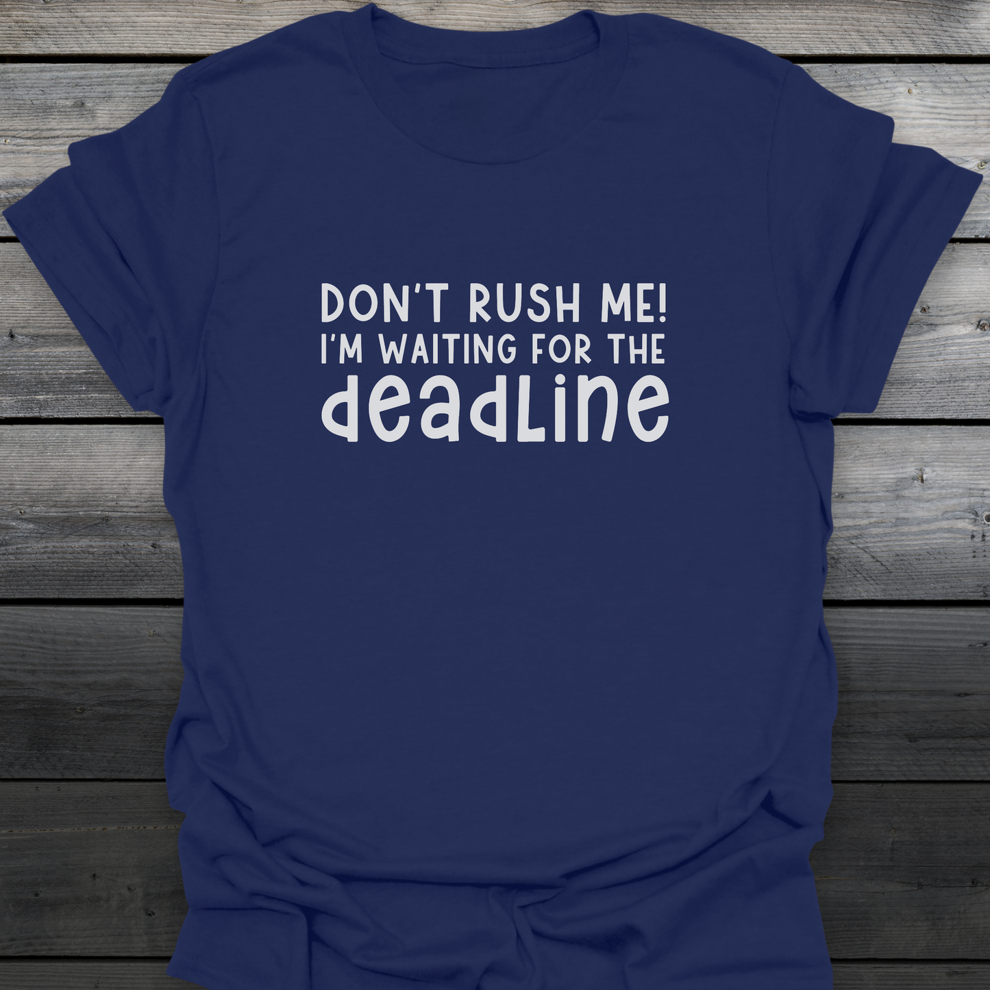Don't rush me! T-Shirt