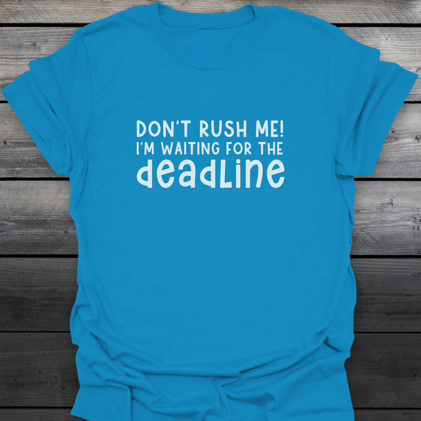 Don't rush me! T-Shirt