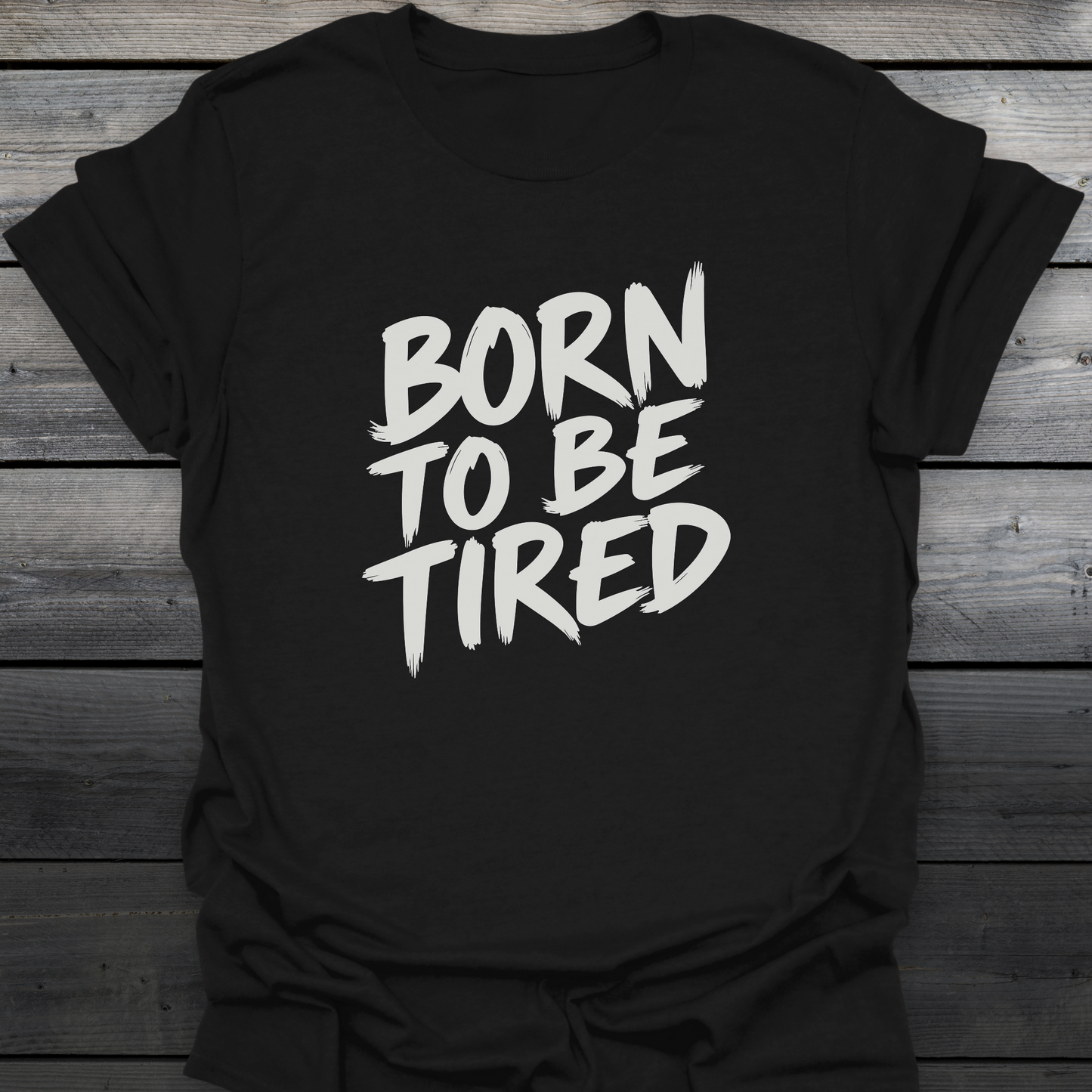 Born To Be Tired T-Shirt