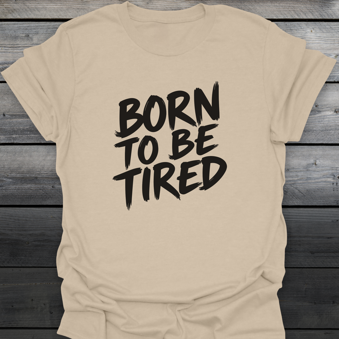 Born To Be Tired T-Shirt