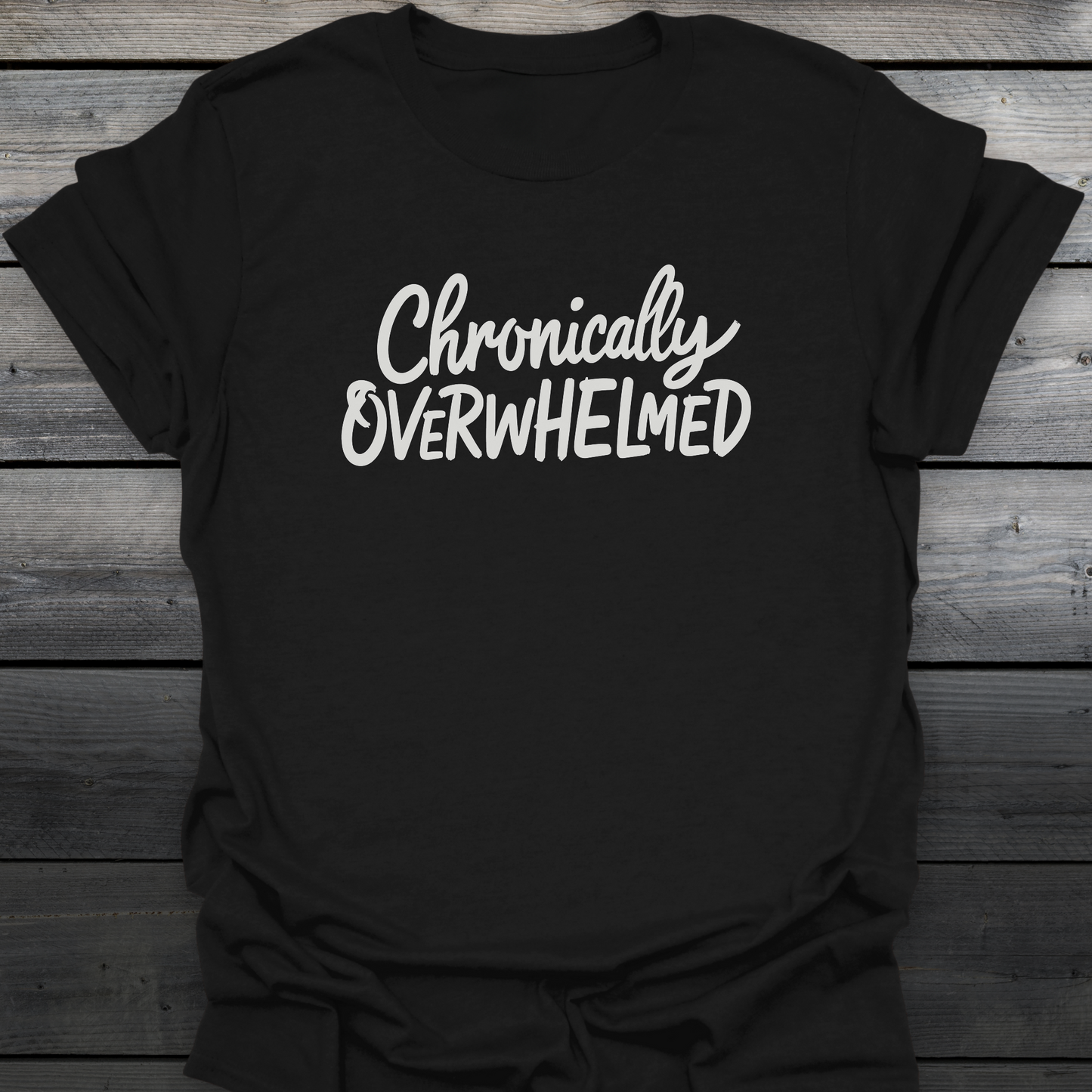 Chronically Overwhelmed T-Shirt