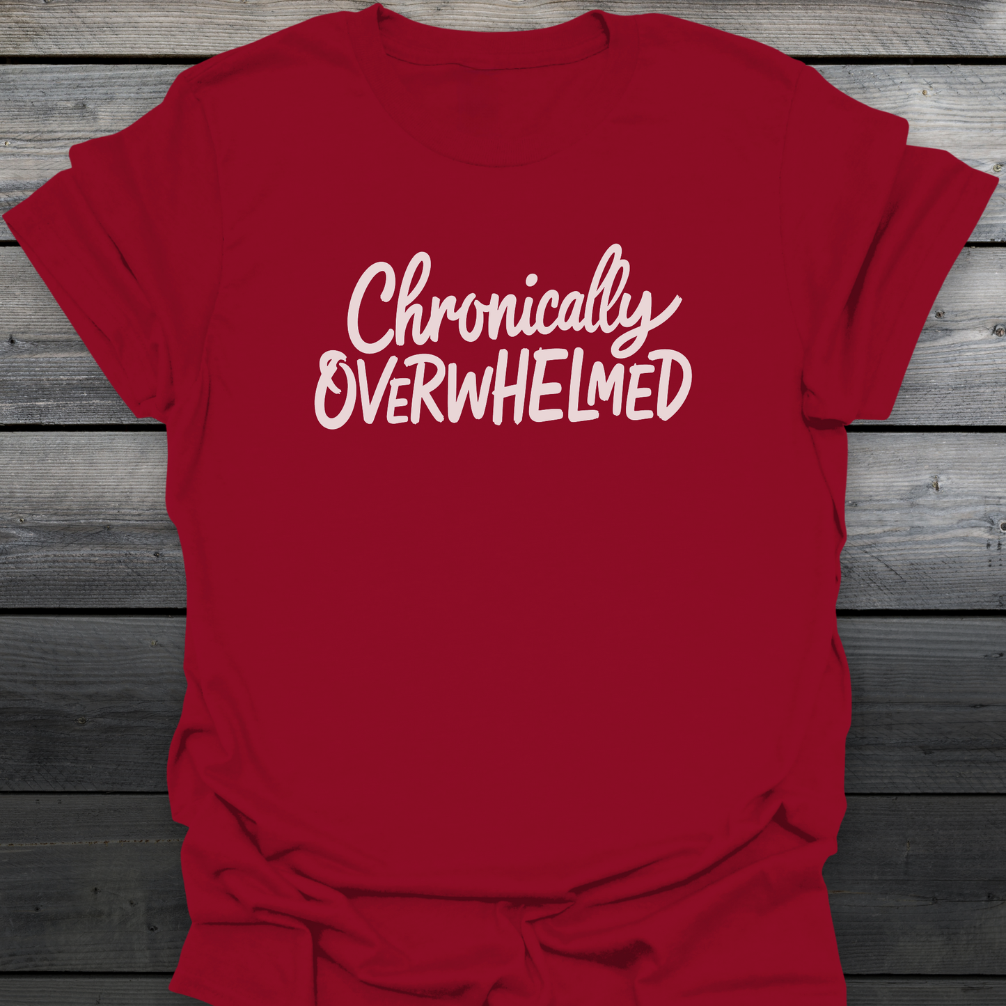 Chronically Overwhelmed T-Shirt