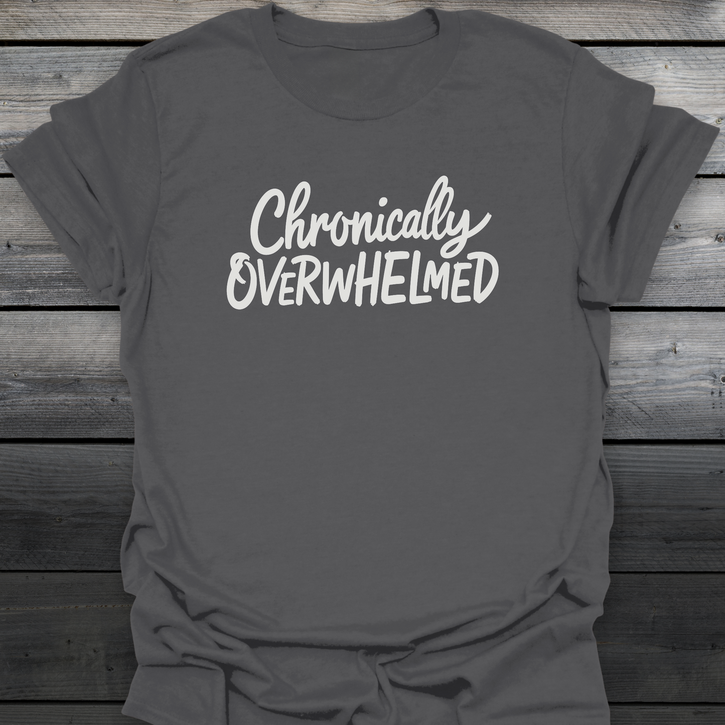 Chronically Overwhelmed T-Shirt
