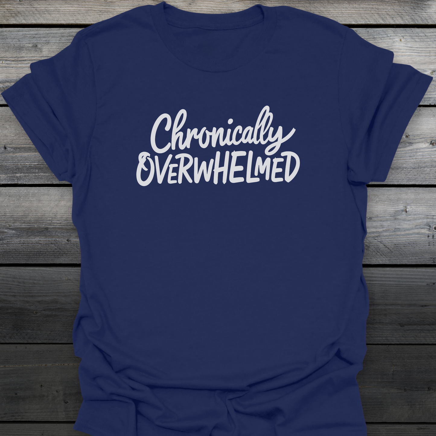 Chronically Overwhelmed T-Shirt