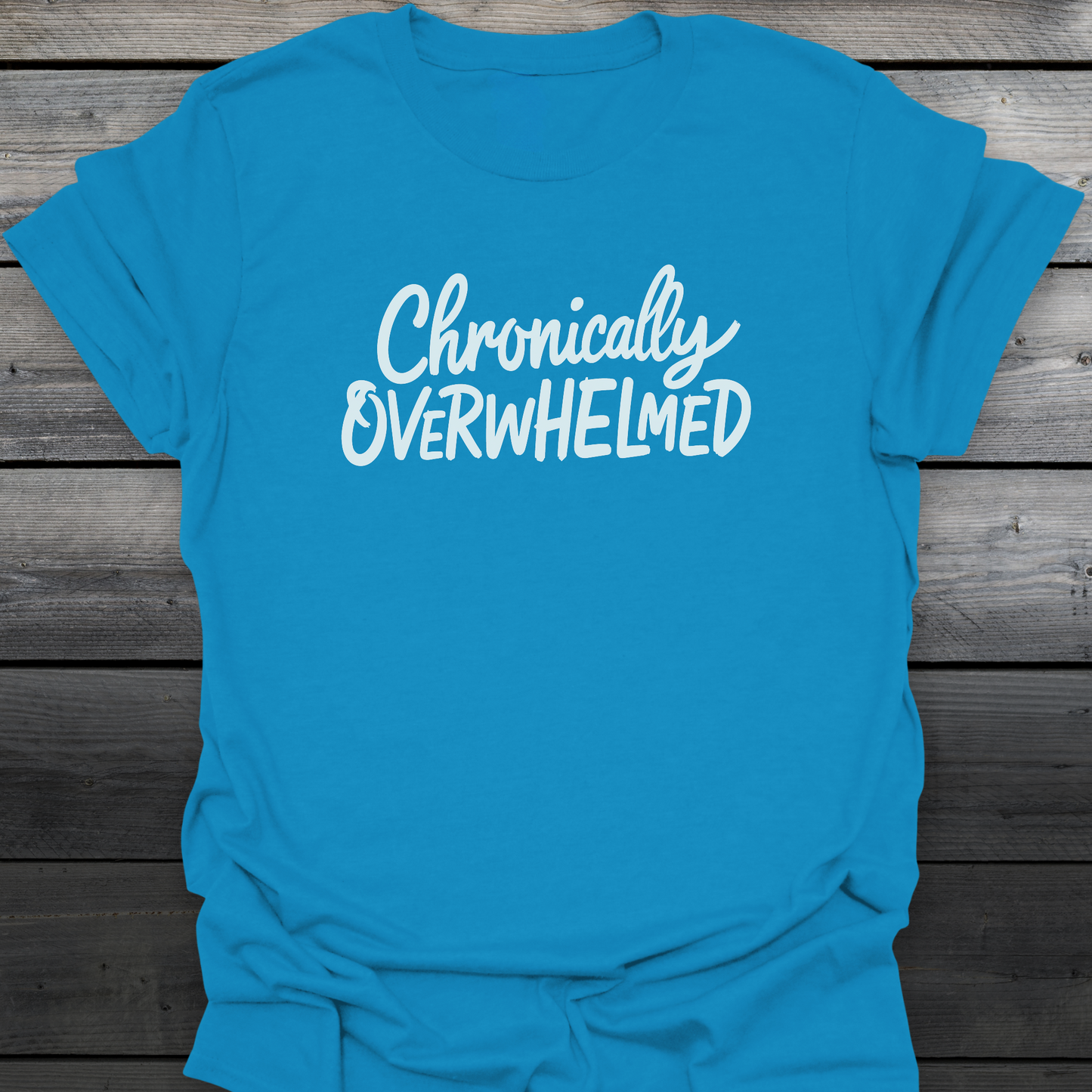 Chronically Overwhelmed T-Shirt