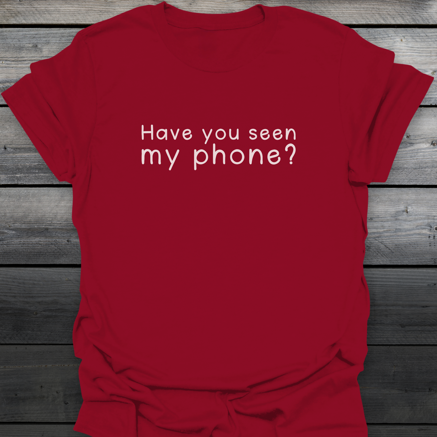 Have You Seen My Phone? T-Shirt