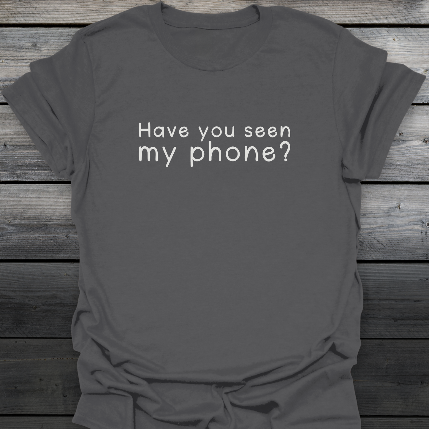 Have You Seen My Phone? T-Shirt