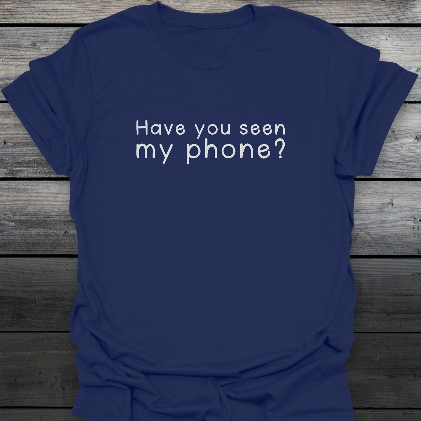 Have You Seen My Phone? T-Shirt