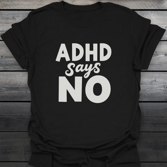 ADHD Says No T-Shirt