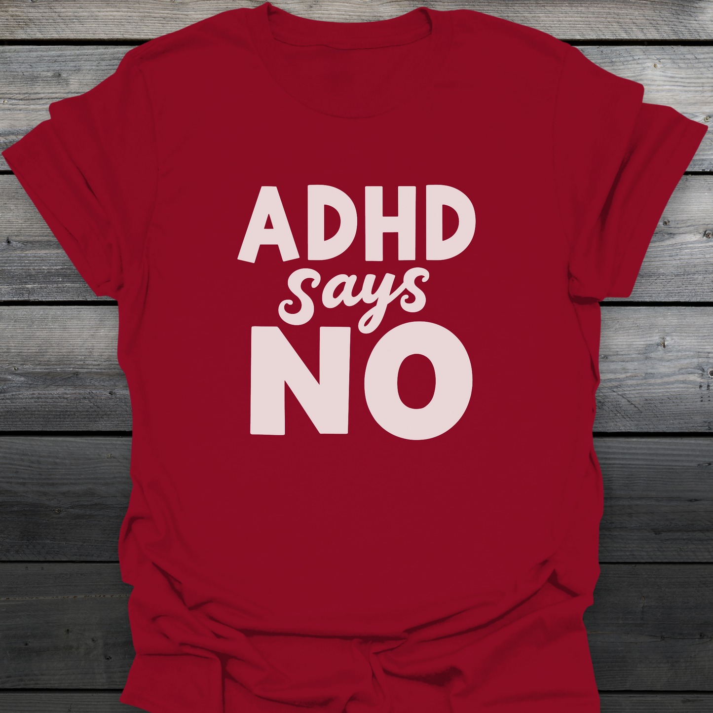 ADHD Says No T-Shirt