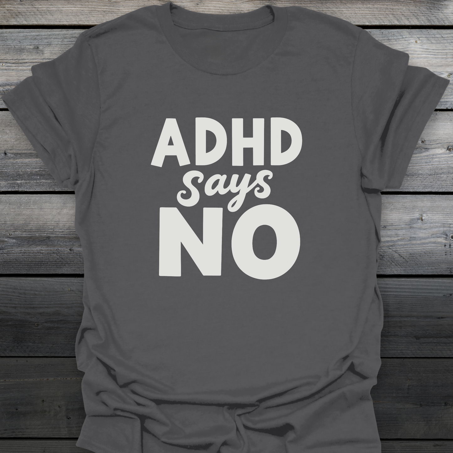 ADHD Says No T-Shirt