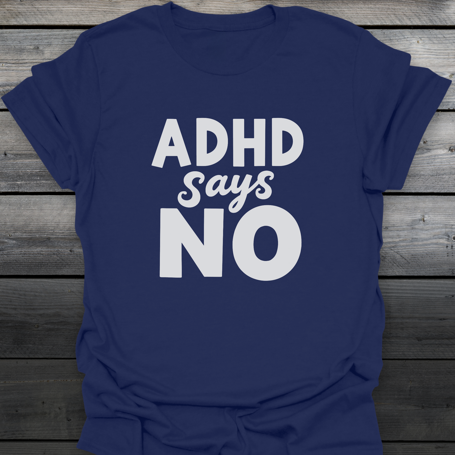 ADHD Says No T-Shirt