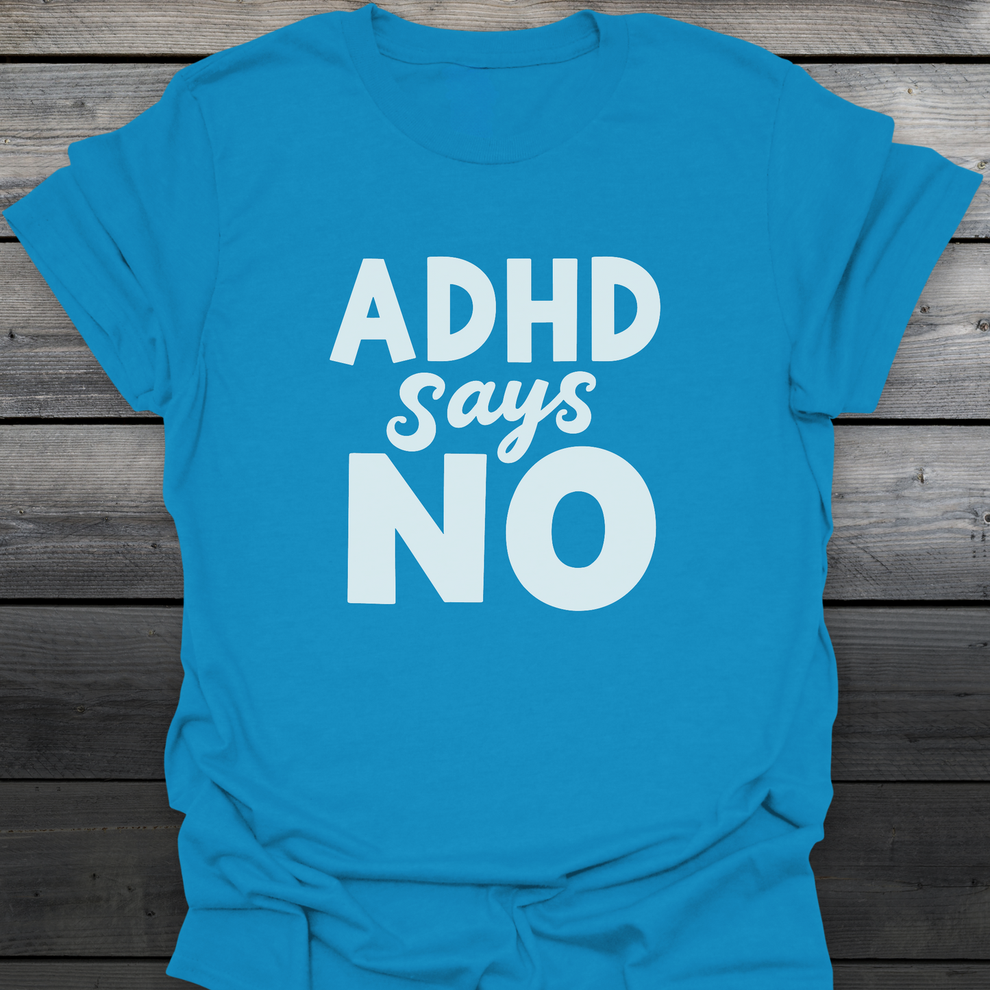ADHD Says No T-Shirt