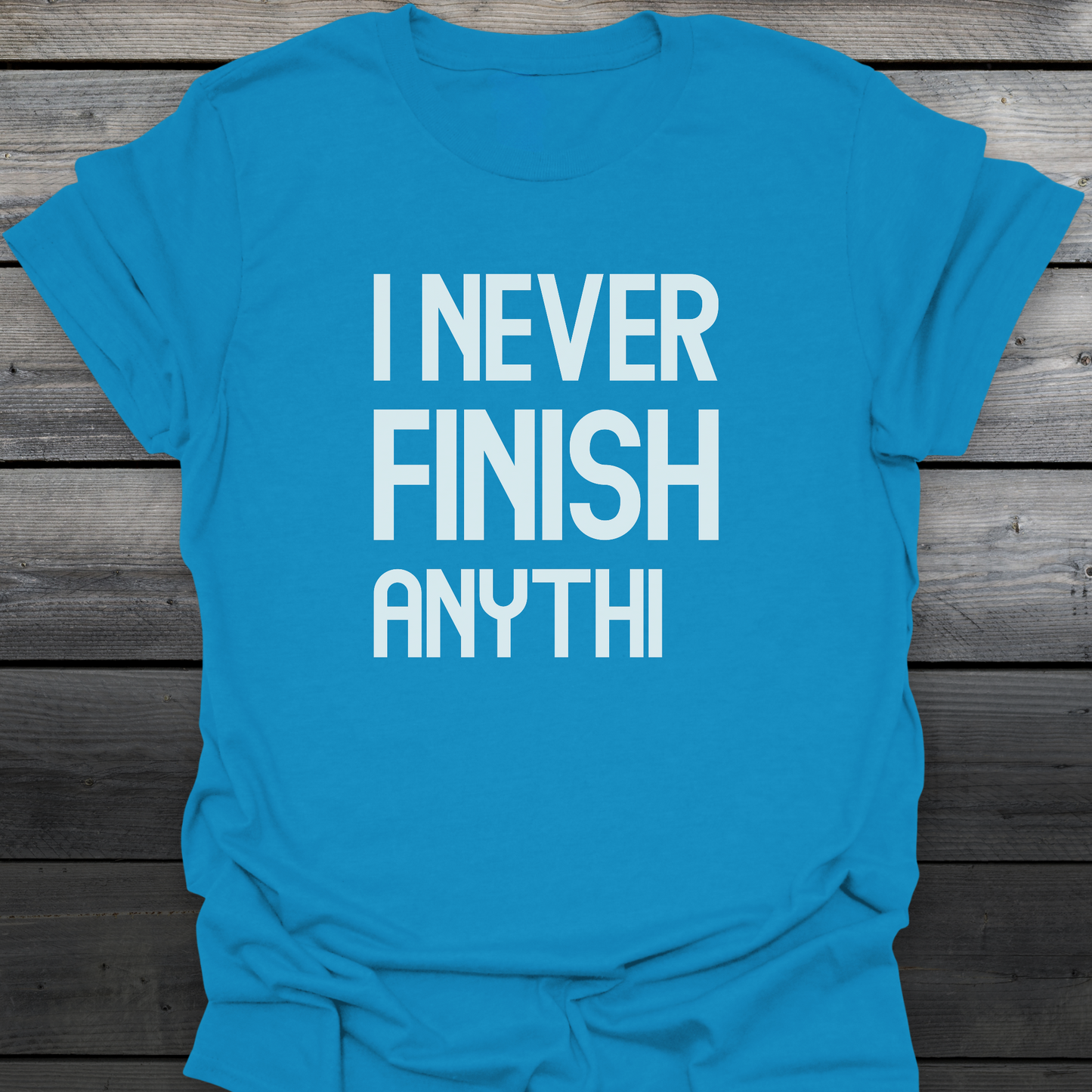 I Never Finish Anythi T-Shirt