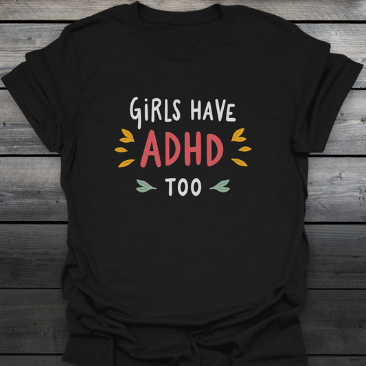 Girls Have ADHD too T-Shirt