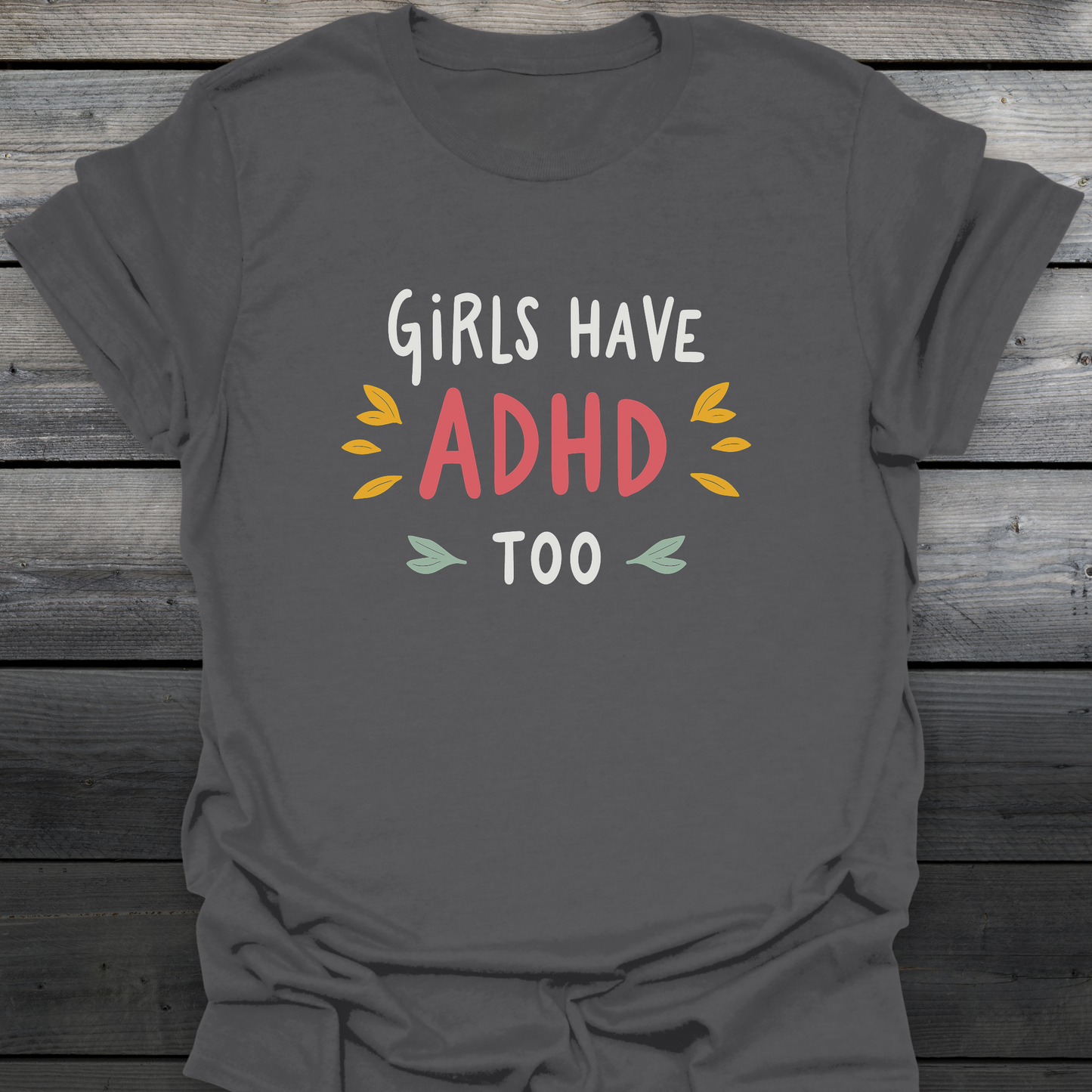 Girls Have ADHD too T-Shirt
