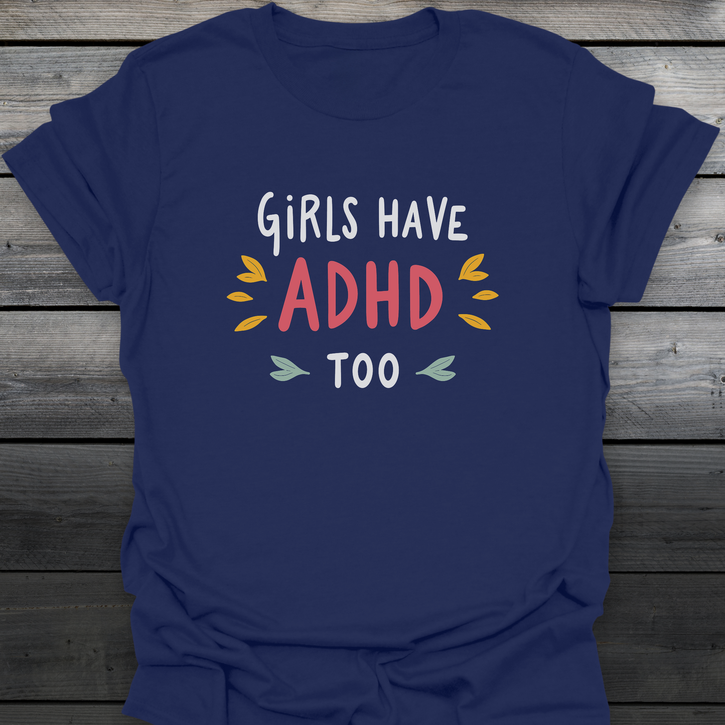 Girls Have ADHD too T-Shirt