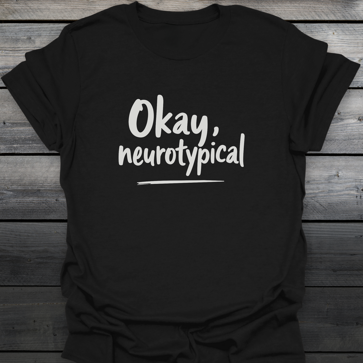 Okay, Neurotypical T-Shirt